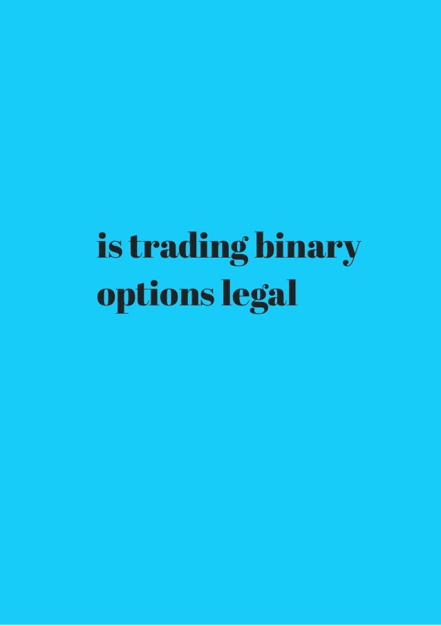 who is a trading and binary options legal