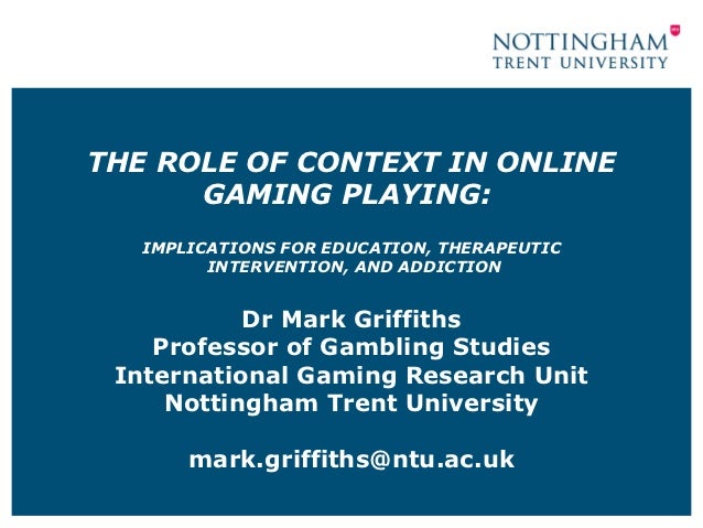 Keynote Speaker Dr Mark Griffiths The Role Of Context In Online Ga…