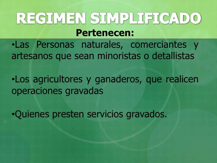 REGIMEN SIMPLIFICADO<br />Pertenecen:<br /><ul><li>Las Personas naturales, comerciantes y artesanos que sean minoristas o ...