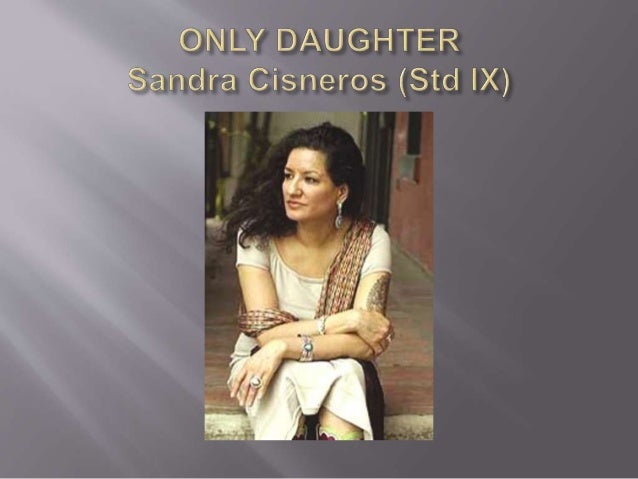 Only daughter by sandra cisneros free essays   studymode