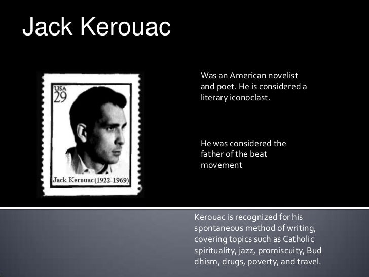 american poet jack kerouac essay Jack kerouac essays: over 180,000 jack kerouac essays, jack kerouac term papers, jack kerouac research paper, book reports 184 990 essays, term and research papers available for unlimited access. american poet jack kerouac essay Jack kerouac essays: over 180,000 jack kerouac essays, jack kerouac term papers, jack kerouac research paper, book reports 184 990 essays, term and research papers available for unlimited access.