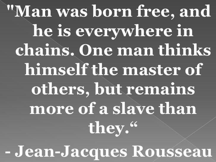 man is born free and everywhere he is in chains essay man is born free and everywhere he is in chains essay