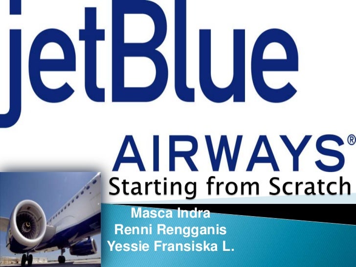 jetblue airways starting from scratch case study Free essay: executive summary jetblue airways, the latest entrant in the airlines industry has gone through the initial stages (entrepreneurial and. jetblue airways starting from scratch case study Free essay: executive summary jetblue airways, the latest entrant in the airlines industry has gone through the initial stages (entrepreneurial and.