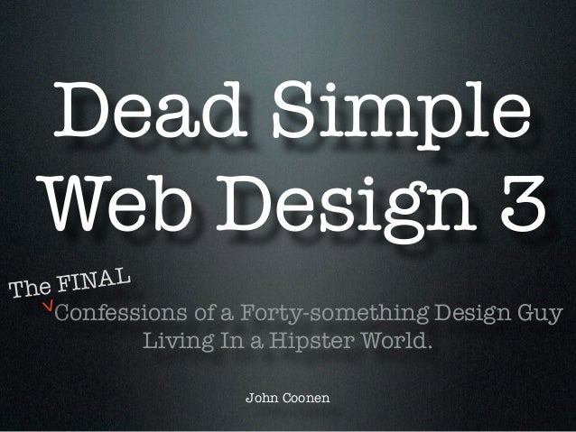 http://image.slidesharecdn.com/johncoonendeadsimpledesign3-140515171137-phpapp02/95/dead-simple-design-3-for-web-designers-1-638.jpg?cb=1400274471