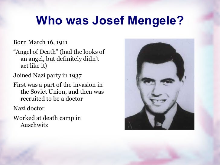 benefits dr josef mengele s research Dr josef mengele began his research in may of 1943 at auschwitz, poland mengele's experiments were funded through a grant by the german research council he was fascinated by twins, dwarfs, cripples, and what he called exotic specimens mengele had a special likeness for the younger twins. benefits dr josef mengele s research Dr josef mengele began his research in may of 1943 at auschwitz, poland mengele's experiments were funded through a grant by the german research council he was fascinated by twins, dwarfs, cripples, and what he called exotic specimens mengele had a special likeness for the younger twins.