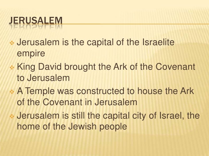 JERUSALEM Jerusalem is the capital of the Israelite  empire King David brought the Ark of the Covenant  to Jerusalem A ...