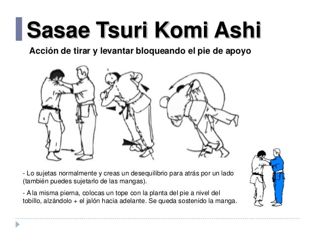 Sasae Tsuri Komi Ashi
- Lo sujetas normalmente y creas un desequilibrio para atrás por un lado
(también puedes sujetarlo d...