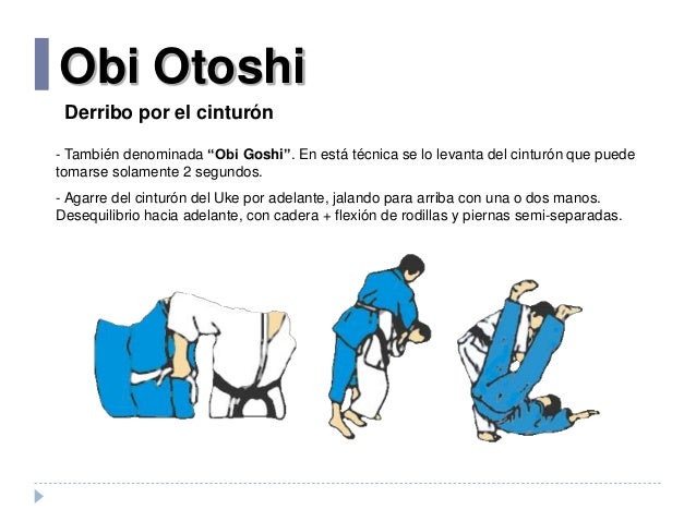 Obi Otoshi
- También denominada “Obi Goshi”. En está técnica se lo levanta del cinturón que puede
tomarse solamente 2 segu...