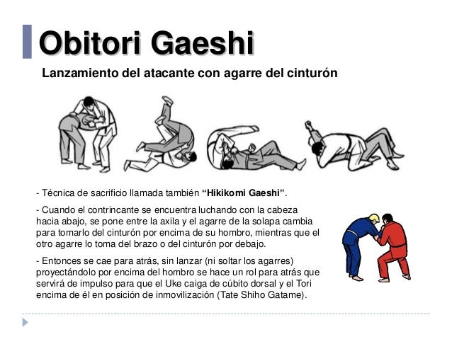 Obitori Gaeshi
Lanzamiento del atacante con agarre del cinturón
- Técnica de sacrificio llamada también “Hikikomi Gaeshi”....