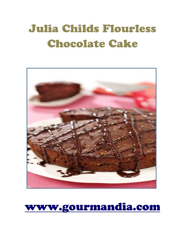 Julia Child Chocolate Cake Flourless Julia Child Chocolate Cake Flourless
