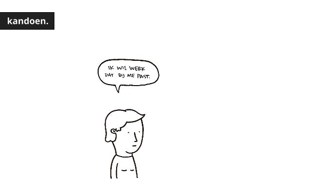 Kandoen. Ik weet wat ik wil, laat zien wat ik kan en doe waar ik goed…