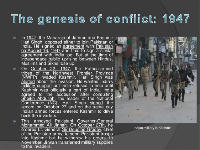 conflict over kashmir India-pakistan conflict over kashmir/49 is socially constructed with the help of the boundaries of the territorial state finally, in spite of the significant role of. conflict over kashmir India-pakistan conflict over kashmir/49 is socially constructed with the help of the boundaries of the territorial state finally, in spite of the significant role of.