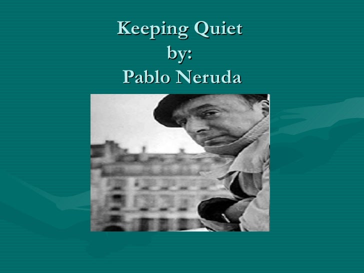 Pablo Neruda keeping quiet explanation Pablo Neruda keeping quiet explanation