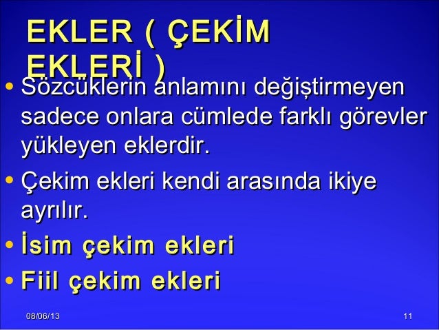 08/06/1308/06/13 1111EKLER ( ÇEKİMEKLER ( ÇEKİMEKLERİ )EKLERİ )• Sözcüklerin anlamını değiştirmeyenSözcüklerin anlamını de...