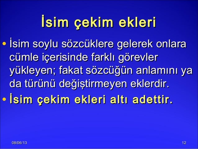 08/06/1308/06/13 1212İsim çekim ekleriİsim çekim ekleri• İsim soylu sözcüklere gelerek onlaraİsim soylu sözcüklere gelerek...