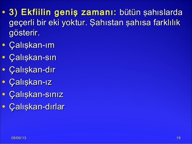 08/06/1308/06/13 1919• 3) Ekfiilin geniş zamanı:3) Ekfiilin geniş zamanı: bütün şahıslardabütün şahıslardageçerli bir eki ...