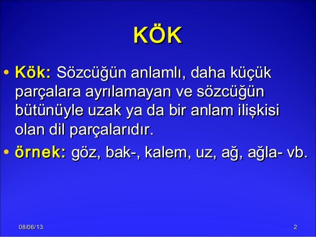 08/06/1308/06/13 22KÖKKÖK• Kök:Kök: Sözcüğün anlamlı, daha küçükSözcüğün anlamlı, daha küçükparçalara ayrılamayan ve sözcü...