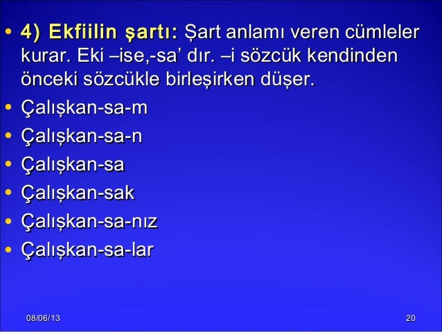 08/06/1308/06/13 2020• 4) Ekfiilin şartı:4) Ekfiilin şartı: Şart anlamı veren cümlelerŞart anlamı veren cümlelerkurar. Eki...