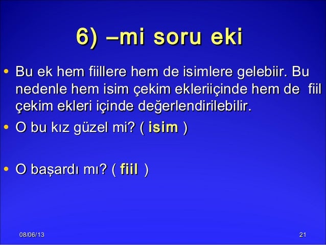 08/06/1308/06/13 21216) –mi soru eki6) –mi soru eki• Bu ek hem fiillere hem de isimlere gelebiir. BuBu ek hem fiillere hem...