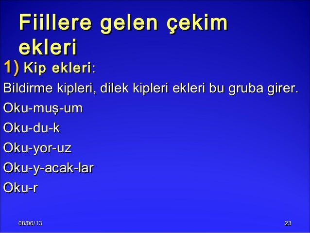 08/06/1308/06/13 2323Fiillere gelen çekimFiillere gelen çekimekleriekleri1)1) Kip ekleriKip ekleri::Bildirme kipleri, dile...