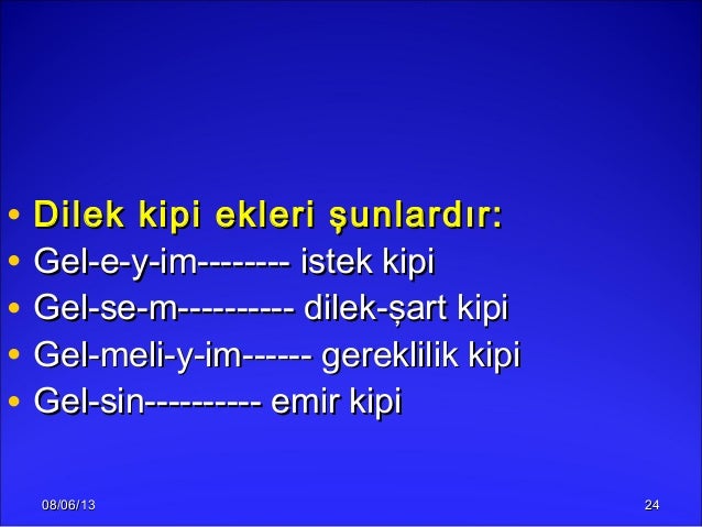 08/06/1308/06/13 2424• Dilek kipi ekleri şunlardır:Dilek kipi ekleri şunlardır:• Gel-e-y-im-------- istek kipiGel-e-y-im--...