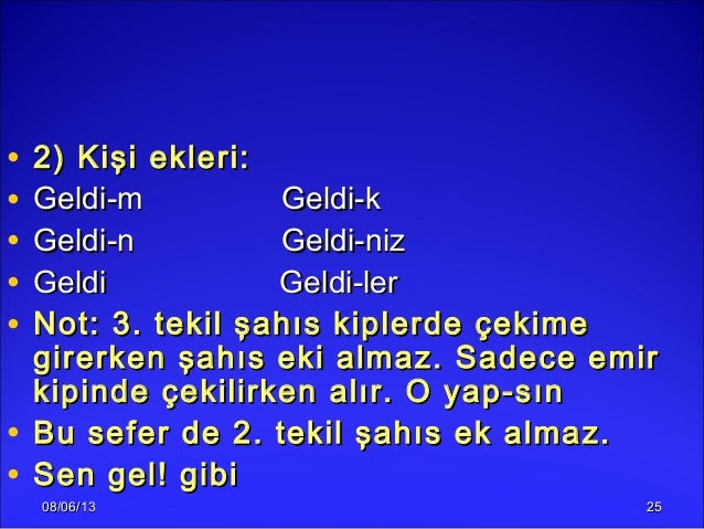08/06/1308/06/13 2525• 2) Kişi ekleri:2) Kişi ekleri:• Geldi-m Geldi-kGeldi-m Geldi-k• Geldi-n Geldi-nizGeldi-n Geldi-niz•...