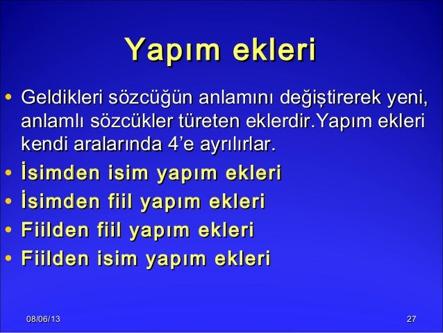 08/06/1308/06/13 2727Yapım ekleriYapım ekleri• Geldikleri sözcüğün anlamını değiştirerek yeni,Geldikleri sözcüğün anlamını...