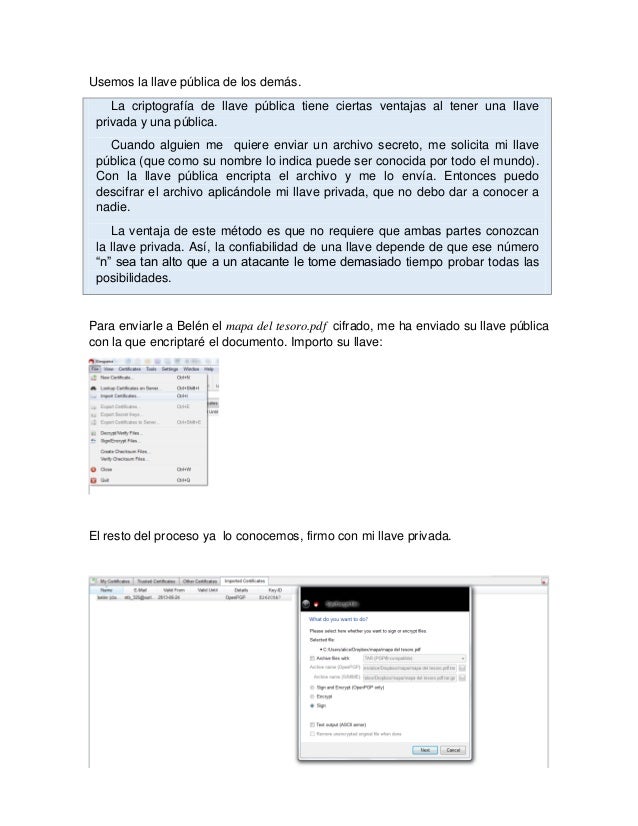 Usemos la llave pública de los demás.
La criptografía de llave pública tiene ciertas ventajas al tener una llave
privada y...