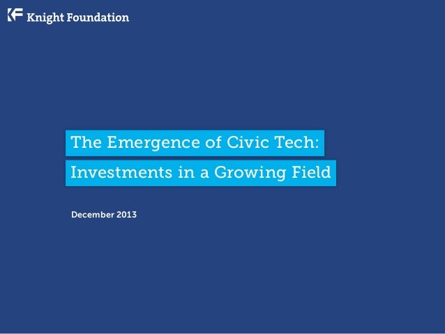 The Emergence of Civic Tech:
Investments in a Growing Field
December 2013

 