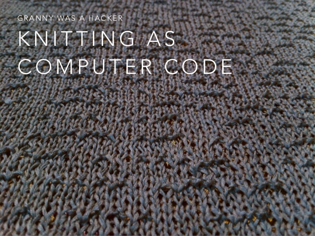 Granny Was a Hacker: Knitting as Computer Code