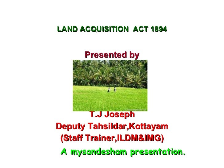 LAND ACQUISITION ACT1894 LAND ACQUISITION ACT1894