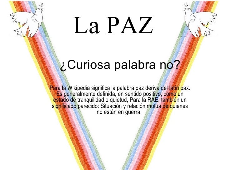 Que+Significa+La+Palabra+Paz La PAZ ¿Curiosa palabra no? Para la Wikipedia significa la palabra ...