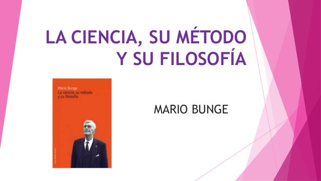 La ciencia, su método y su filosofía
