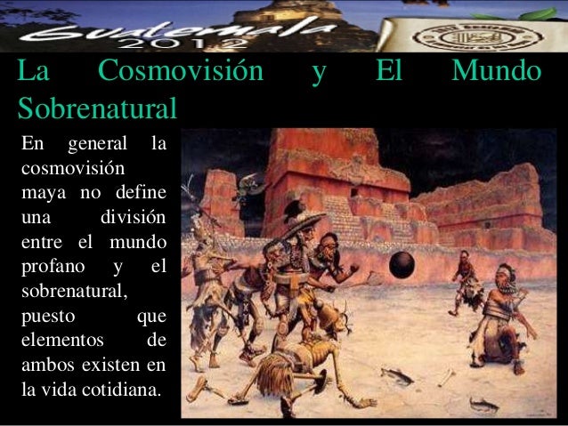 La cosmovisión maya