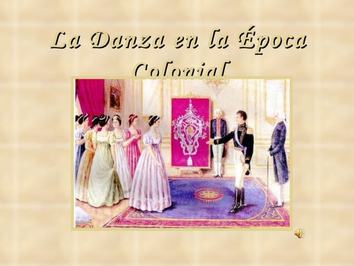 DANZA EN LA EPOCA COLONIAL danza en la epoca colonial: