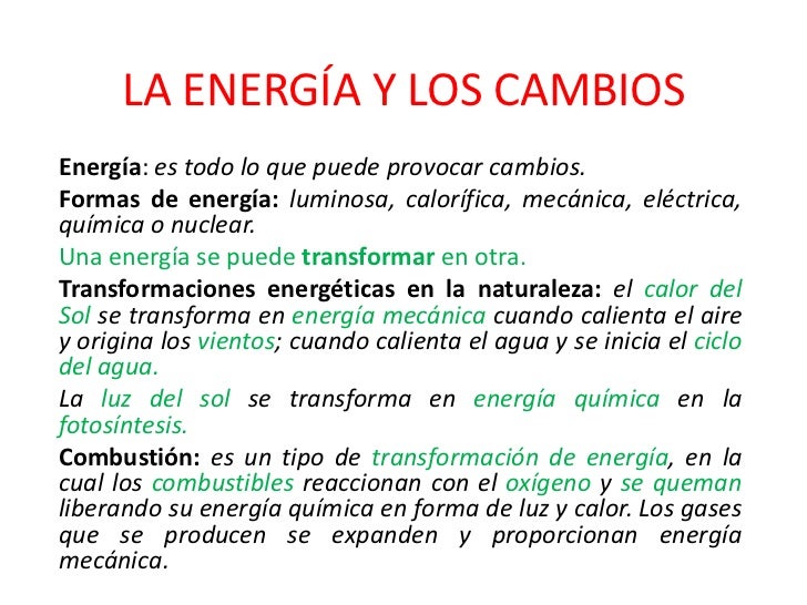 LA ENERGÍA Y LOS CAMBIOS<br />Energía: es todo lo que puede provocar cambios.<br />Formas de energía: luminosa, calorífica...