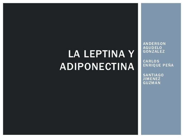 La leptina y la adiponectina La leptina y la adiponectina