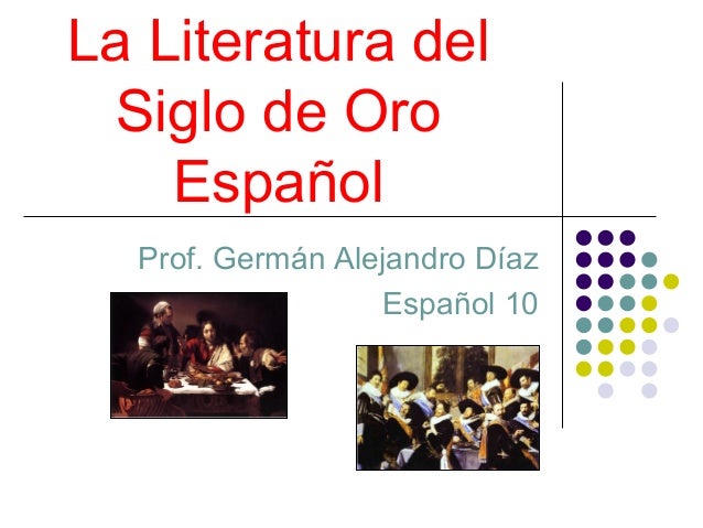 LA LITERATURA EN EL SIGLO DE ORO la literatura en el siglo de oro: