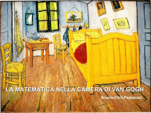 LA MATEMATICA NELLA CAMERA DI VAN GOGHLA MATEMATICA NELLA CAMERA DI VAN GOGH
Scuola-Città Pestalozzi