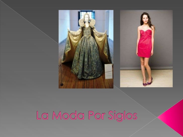 LA MODA Y SU HISTORIA la moda y su historia:
