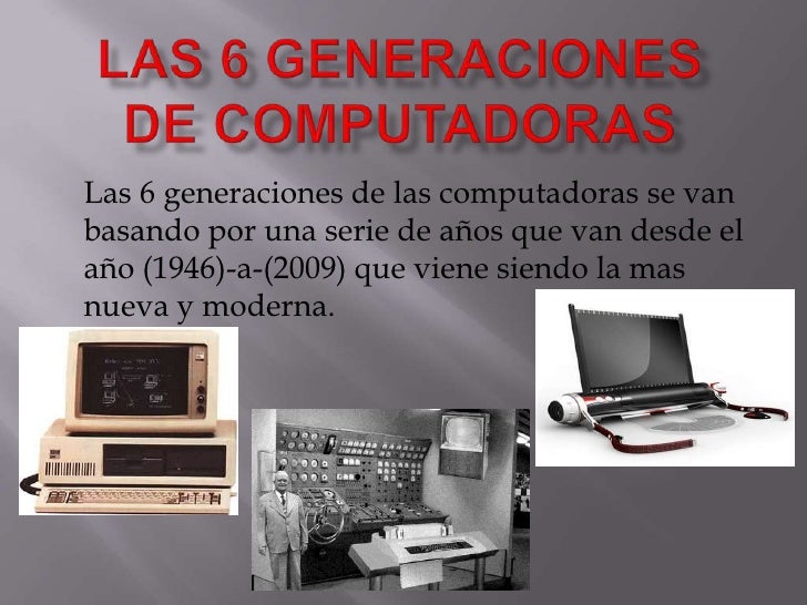 Las 6 Generaciones De Computadoras