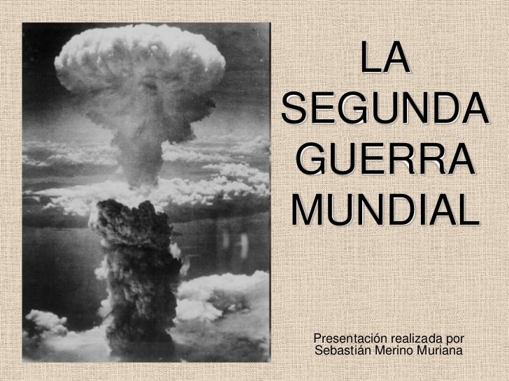 SEGUNDA GUERRA MUNDIAL (1939 - 1945)