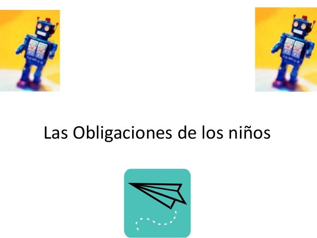 LAS OBLIGACIONES DE LOS NINOS las obligaciones de los ninos:
