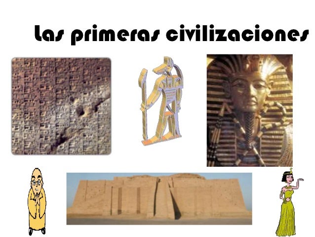 LAS PRIMERAS CIVILIZACIONES ANTIGUAS las primeras civilizaciones antiguas:
