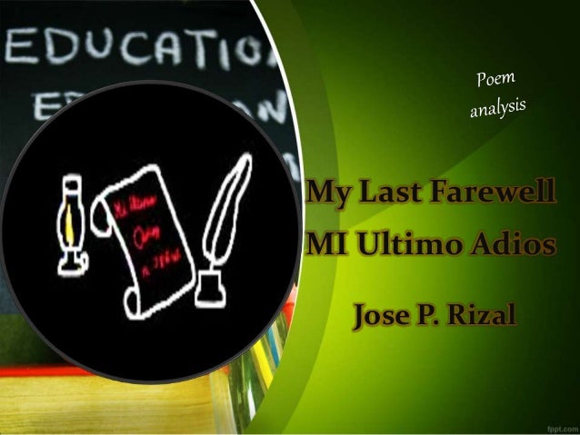 my last farewell by jose rizal My final farewell farewell hear now my last good-by (this is the 1911 translation by charles derbyshire of the spanish original of josé rizal's poem. my last farewell by jose rizal My final farewell farewell hear now my last good-by (this is the 1911 translation by charles derbyshire of the spanish original of josé rizal's poem.