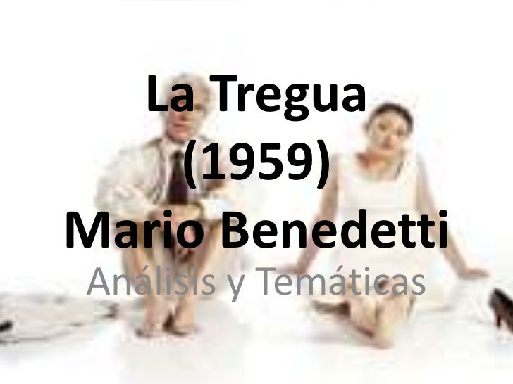 el tema vejez tregua mario benedetti Autor: mario benedetti título: la tregua año publicación: 1960 (escrita de abarcar realmente lo que contiene el libro, son varios los temas,. el tema vejez tregua mario benedetti Autor: mario benedetti título: la tregua año publicación: 1960 (escrita de abarcar realmente lo que contiene el libro, son varios los temas,.