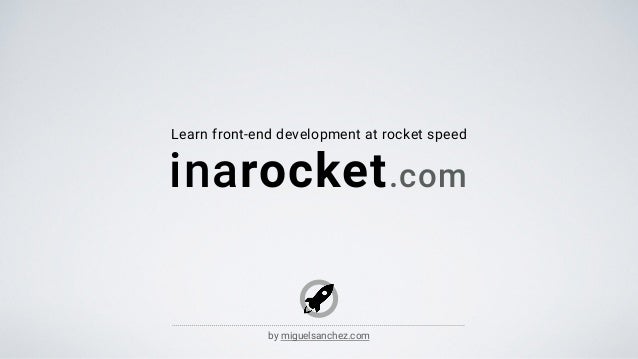 Learn front-end development at rocket speed
inarocket.com
by miguelsanchez.com
 
