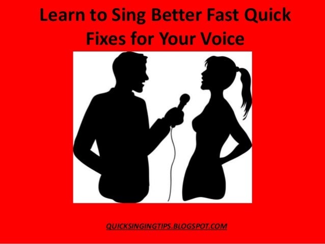arn to Sing Better Fast with 5 Quick Fixes for Your Voice Tips