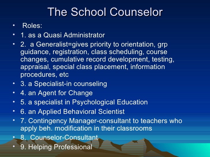 the roles of a counselor Guest blogger kimberlee ratliff, a national certified counselor and apus associate professor and program director, offers school administrators a checklist for what they should and should not expect from their school counselors. the roles of a counselor Guest blogger kimberlee ratliff, a national certified counselor and apus associate professor and program director, offers school administrators a checklist for what they should and should not expect from their school counselors.