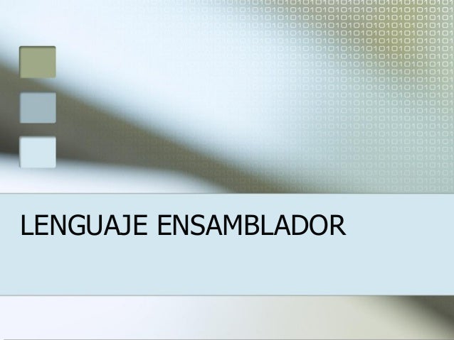 LENGUAJE ENSAMBLADOR lenguaje ensamblador: